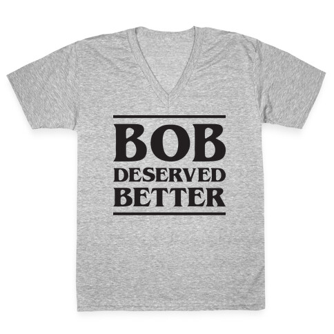 Bob Deserved Better V-Neck Tee Shirt