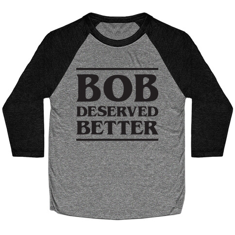 Bob Deserved Better Baseball Tee