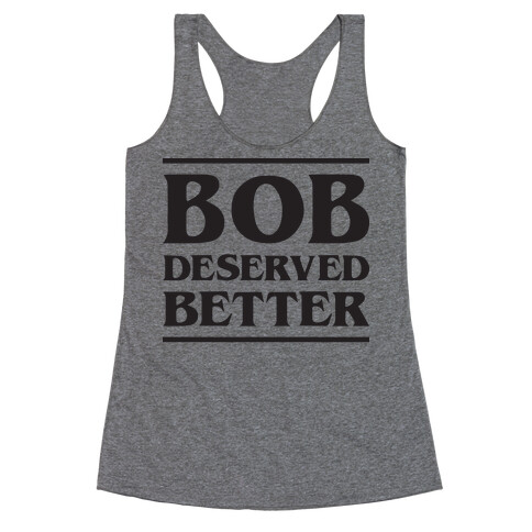 Bob Deserved Better Racerback Tank Top