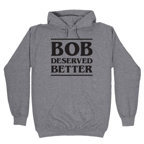 Bob Deserved Better Hooded Sweatshirt