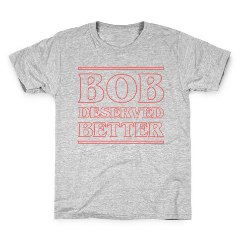 Bob Deserved Better Kids T-Shirt