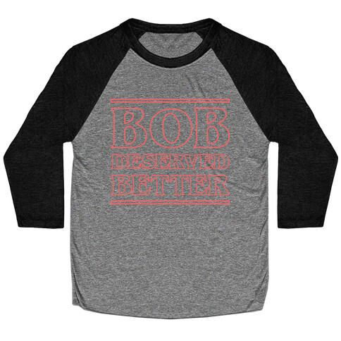 Bob Deserved Better Baseball Tee