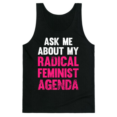 Ask Me About My Radical Feminist Agenda (White Ink) Tank Top
