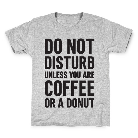 Do Not Disturb Unless You Are Coffee Or A Donut Kids T-Shirt
