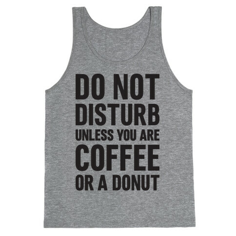 Do Not Disturb Unless You Are Coffee Or A Donut Tank Top