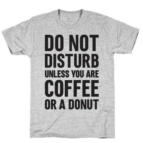 Do Not Disturb Unless You Are Coffee Or A Donut T-Shirt