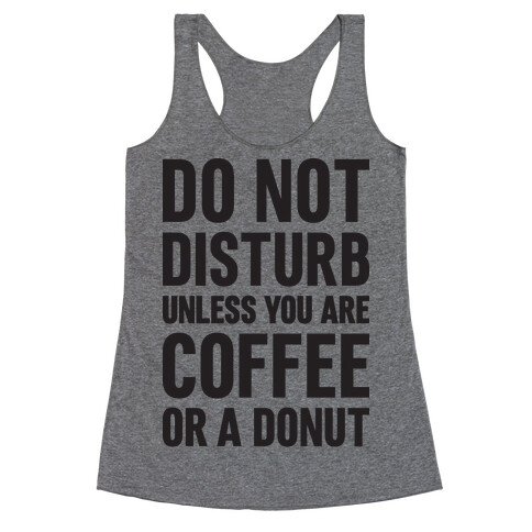 Do Not Disturb Unless You Are Coffee Or A Donut Racerback Tank Top