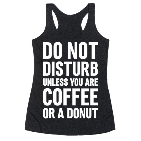 Do Not Disturb Unless You Are Coffee Or A Donut Racerback Tank Top