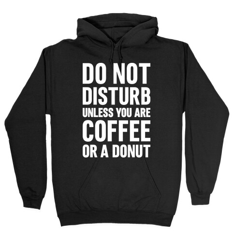 Do Not Disturb Unless You Are Coffee Or A Donut Hooded Sweatshirt