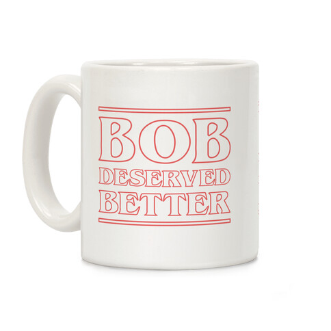 Bob Deserved Better Coffee Mug