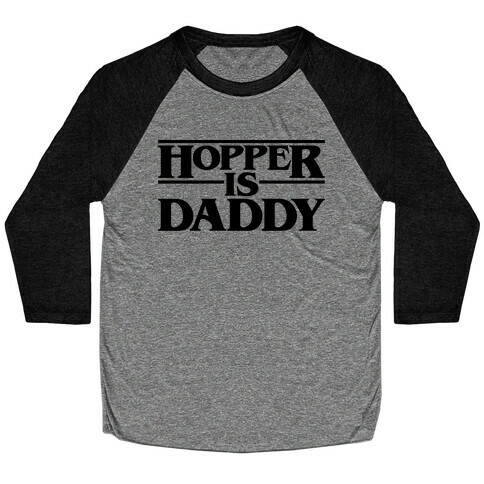 Hopper Is Daddy Parody Baseball Tee