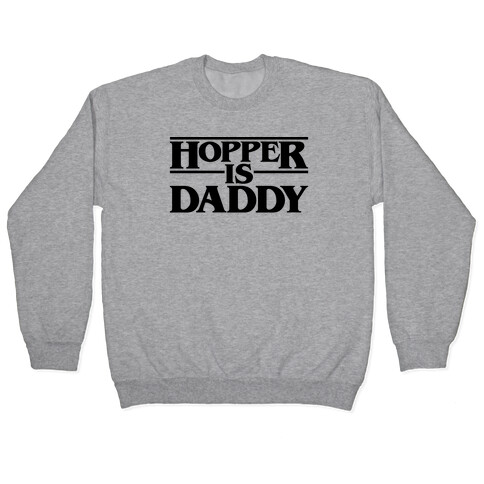 Hopper Is Daddy Parody Pullover