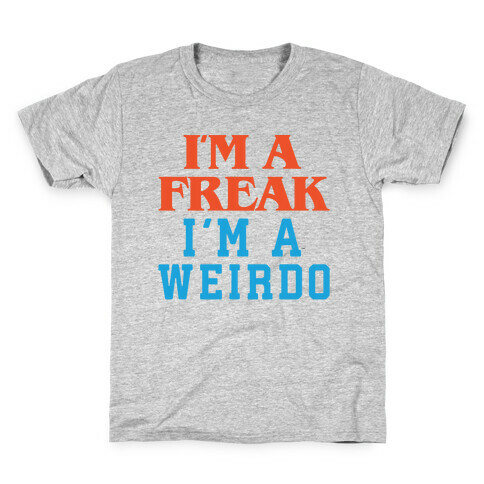 I'm A Freak I'm A Weirdo Parody Kids T-Shirt