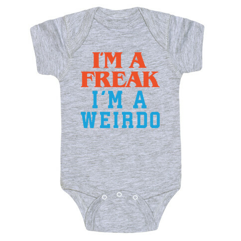 I'm A Freak I'm A Weirdo Parody Baby One-Piece
