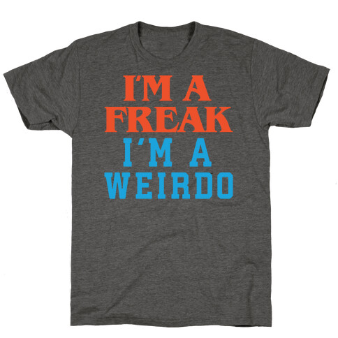 I'm A Freak I'm A Weirdo Parody T-Shirt