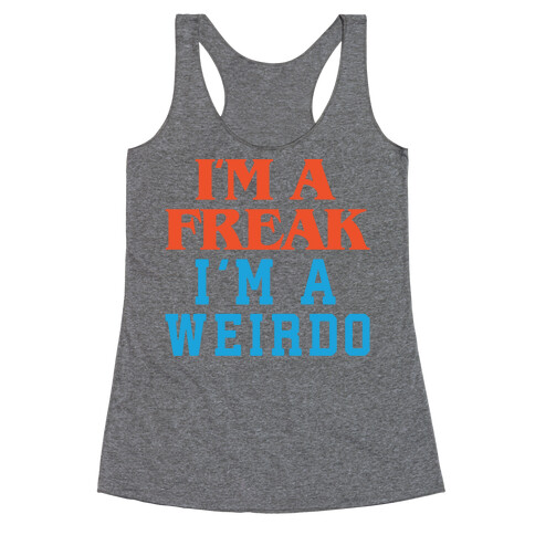 I'm A Freak I'm A Weirdo Parody Racerback Tank Top