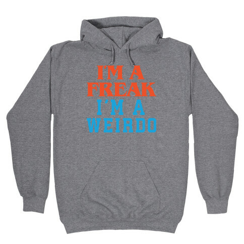 I'm A Freak I'm A Weirdo Parody Hooded Sweatshirt