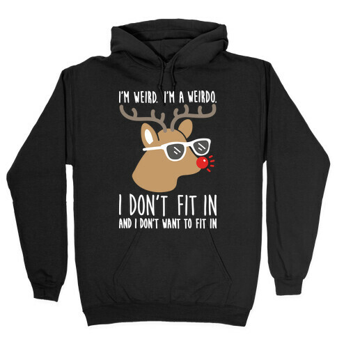 I'm A Weirdo Rudolph Hooded Sweatshirt
