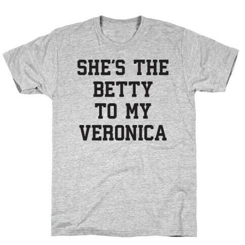 She's the Betty To My Veronica T-Shirt