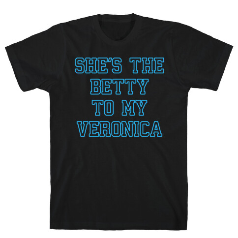 She's the Betty To My Veronica T-Shirt