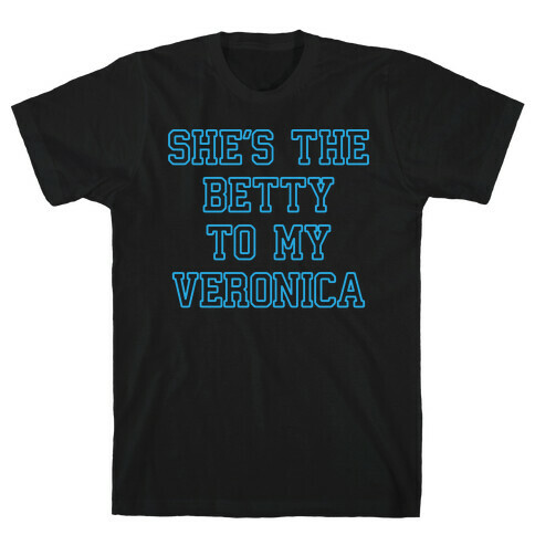 She's the Betty To My Veronica T-Shirt