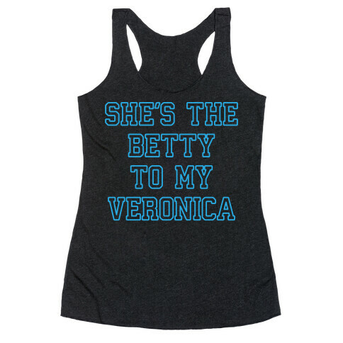 She's the Betty To My Veronica Racerback Tank Top