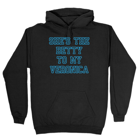 She's the Betty To My Veronica Hooded Sweatshirt