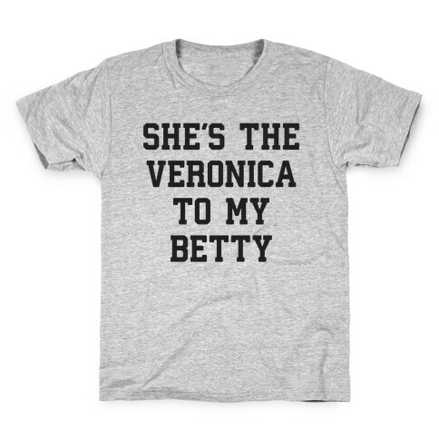 She's the Veronica To My Betty Kids T-Shirt