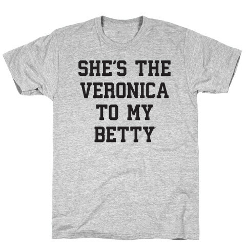 She's the Veronica To My Betty T-Shirt
