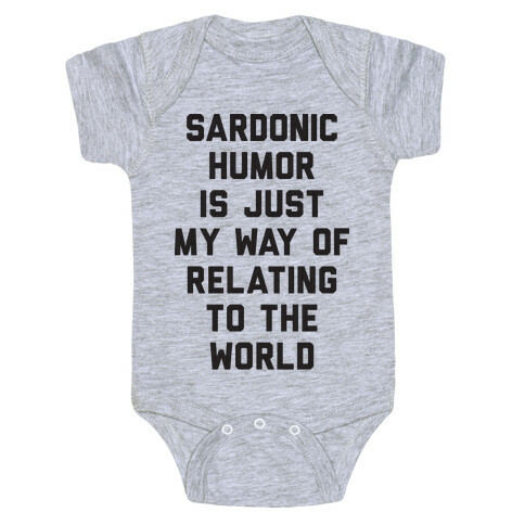 Sardonic Humor Is Just My Way Of Relating To The World Baby One-Piece