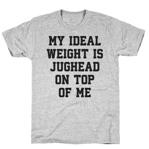 My Ideal Weight Is Jughead On Top Of Me T-Shirt