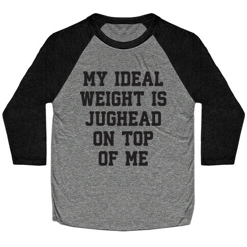 My Ideal Weight Is Jughead On Top Of Me Baseball Tee