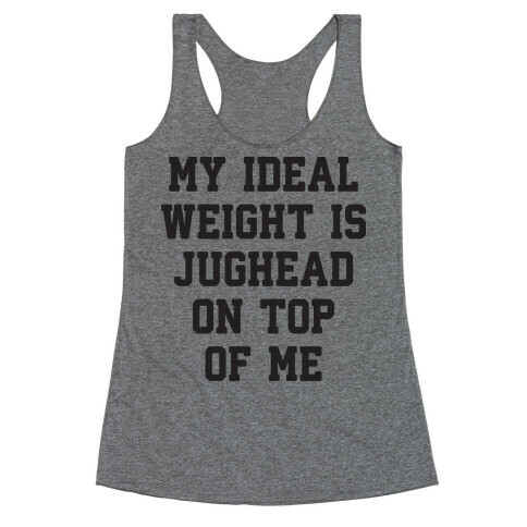 My Ideal Weight Is Jughead On Top Of Me Racerback Tank Top