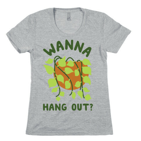 Wanna Hang Out? Womens T-Shirt