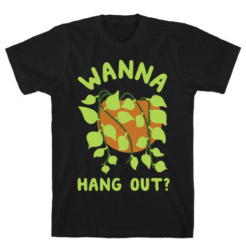Wanna Hang Out? T-Shirt