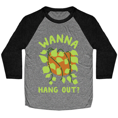 Wanna Hang Out? Baseball Tee