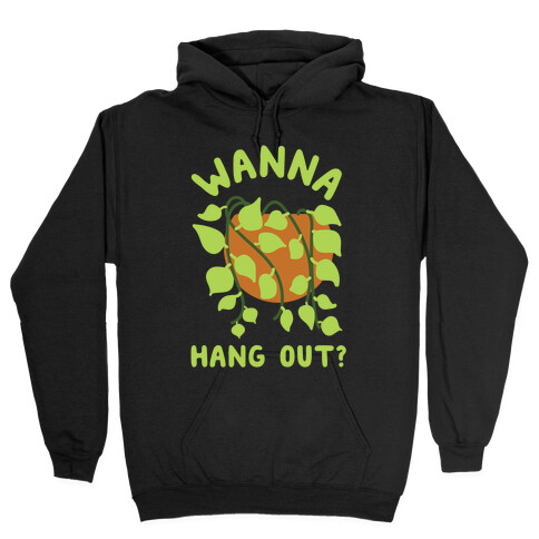 Wanna Hang Out? Hooded Sweatshirt