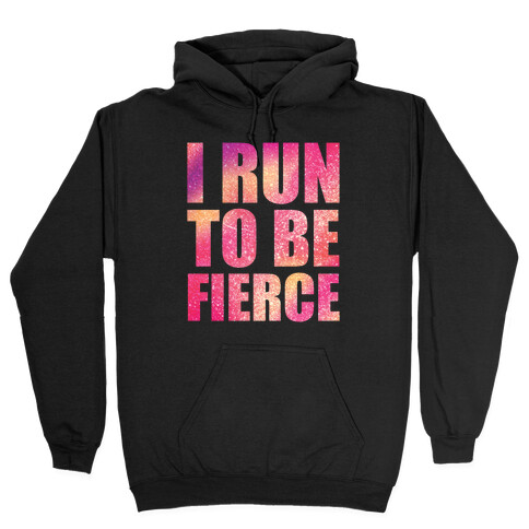 I Run To Be Fierce Hooded Sweatshirt