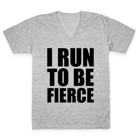 I Run To Be Fierce V-Neck Tee Shirt