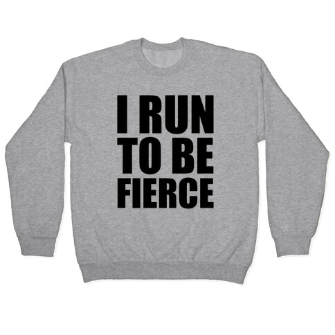 I Run To Be Fierce Pullover