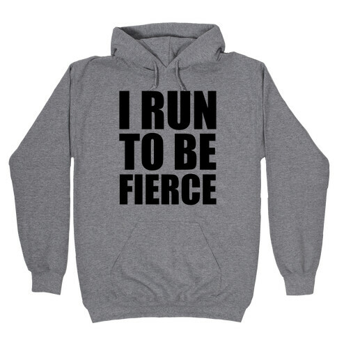 I Run To Be Fierce Hooded Sweatshirt