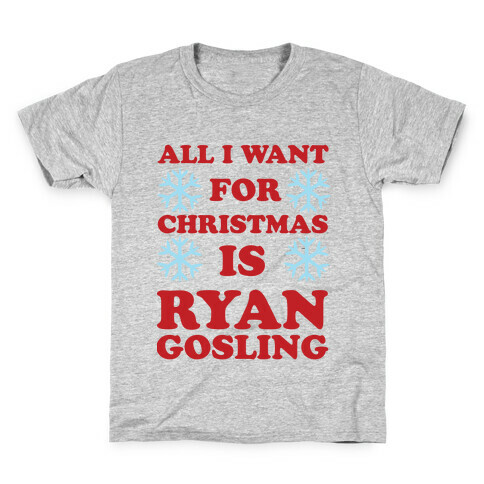 All I Want for Christmas is Ryan Gosling Kids T-Shirt