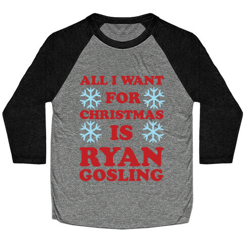 All I Want for Christmas is Ryan Gosling Baseball Tee