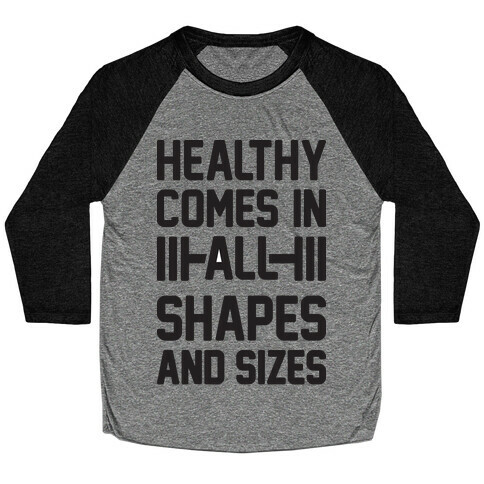 Healthy Comes In All Shapes And Sizes Baseball Tee