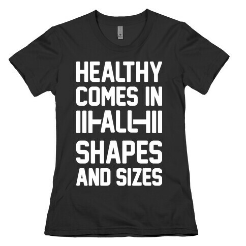 Healthy Comes In All Shapes And Sizes Womens T-Shirt