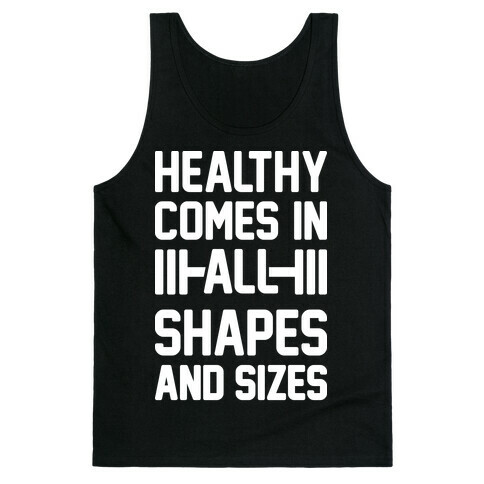 Healthy Comes In All Shapes And Sizes Tank Top