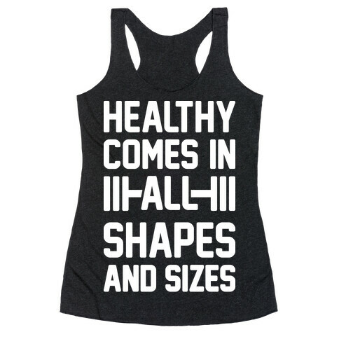 Healthy Comes In All Shapes And Sizes Racerback Tank Top