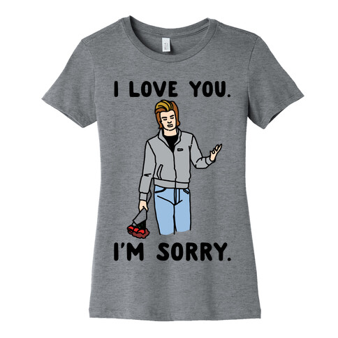 I Love You I'm Sorry Parody Womens T-Shirt