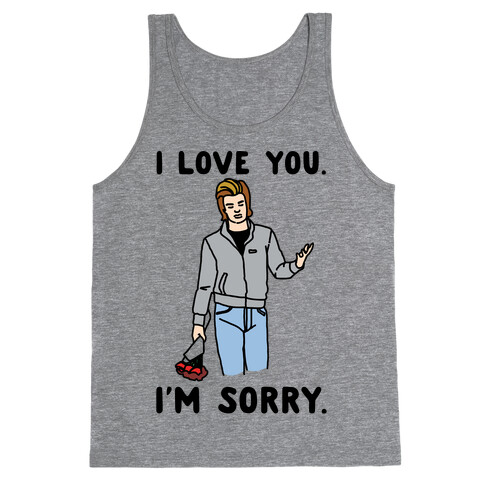 I Love You I'm Sorry Parody Tank Top