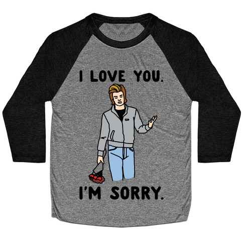 I Love You I'm Sorry Parody Baseball Tee